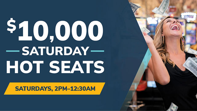 $10,000 Saturday Hot Seats | Saturdays, 2pm-12:30am