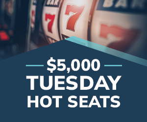 $5,000 Tuesday Hot Seats