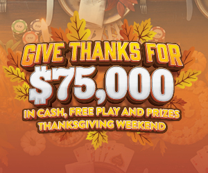 Give thanks for $75,000 in cash, free play and prizes Thanksgiving Weekend